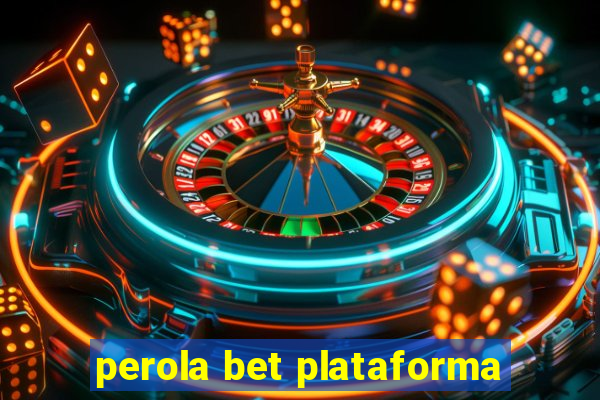 perola bet plataforma